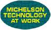 Michelson Technology at Work